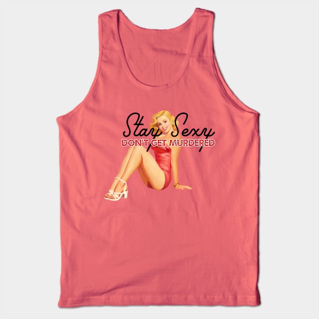 Stay Sexy and Don't Get Murdered Tank Top by fearcity